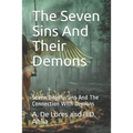 The Seven Sins And Their Demons: Seven Deadly Sins And The Connection With Demons