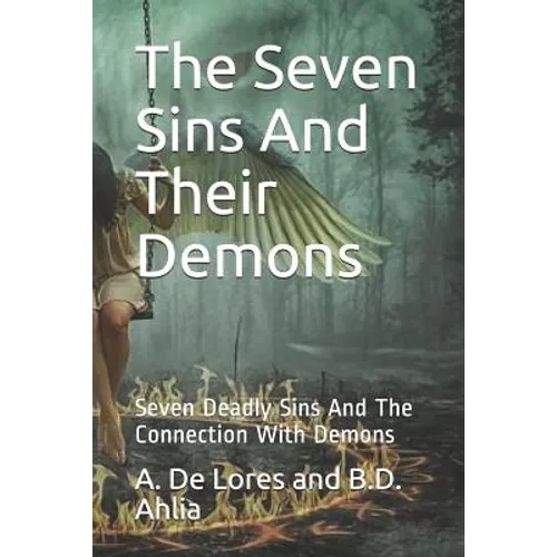 The Seven Sins And Their Demons: Seven Deadly Sins And The Connection With Demons