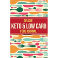 Deluxe Keto & Low Carb Food Journal 2020: Making the Keto Diet Easy - Includes Bonus Fat Bombs & Desserts ebook