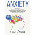 Anxiety: How to Retrain Your Brain to Eliminate Anxiety, Depression and Phobias Using Cognitive Behavioral Therapy, and Develop Better Self-Awareness