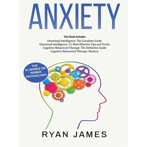 Anxiety: How to Retrain Your Brain to Eliminate Anxiety, Depression and Phobias Using Cognitive Behavioral Therapy, and Develop Better Self-Awareness