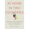 At Home in Two Countries: The Past and Future of Dual Citizenship