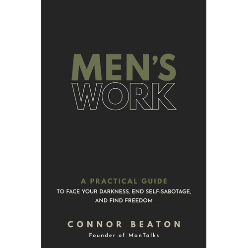 Men's Work: A Practical Guide to Face Your Darkness, End Self-Sabotage, and Find Freedom