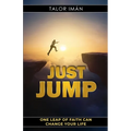 Just Jump: One Leap Of Faith Can Change Your Life