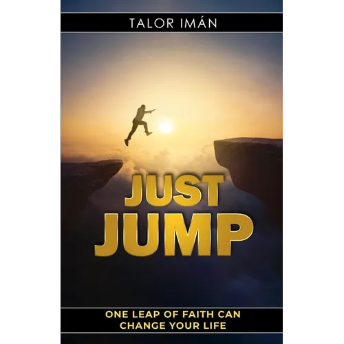 Just Jump: One Leap Of Faith Can Change Your Life