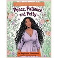 Peace, Patience, and Petty: A Little book of Coloring, Coping, and Cutting Folks Off (Respectfully)