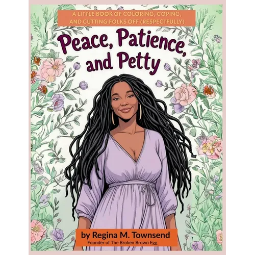 Peace, Patience, and Petty: A Little book of Coloring, Coping, and Cutting Folks Off (Respectfully)