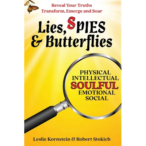 Lies, SPIES & Butterflies: Reveal Your Truths Transform, Emerge and Soar