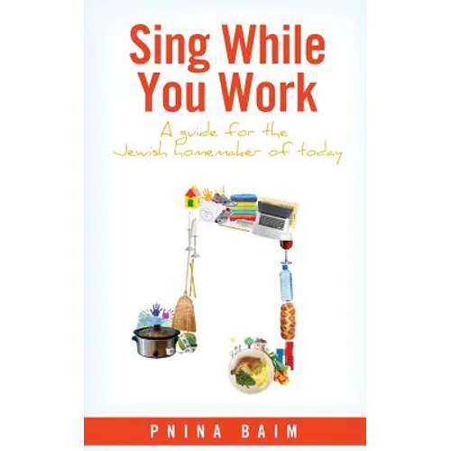Sing While You Work: A Guide for the Jewish Homemaker of Today