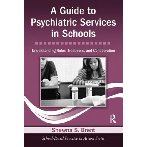 A Guide to Psychiatric Services in Schools: Understanding Roles, Treatment, and Collaboration [With CDROM]