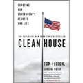 Clean House: Exposing Our Government's Secrets and Lies