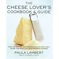 The Cheese Lover's Cookbook and Guide: Over 100 Recipes, with Instructions on How to Buy,
