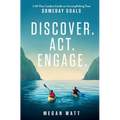 Discover. Act. Engage.: A 60-Day Catalyst Guide on Accomplishing Your Someday Goals