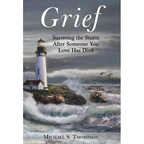 Grief: Surviving the Storm After Someone You Love Has Died