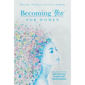 Becoming 'You' for Women: A Step-by-Step Guide to Self-Discovery and Whole Self Transformation