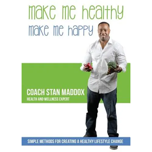 Make Me Healthy, Make Me Happy: Simple methods for creating a healthy lifestyle change