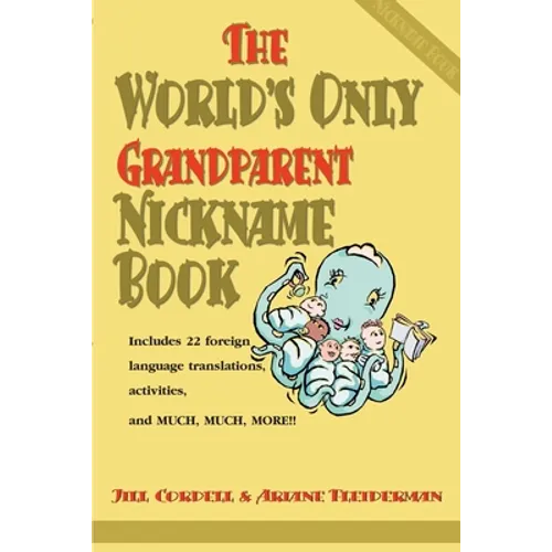 The World's Only Grandparent Nickname Book: Includes 22 Foreign Language Translations, Activities, and Much, Much, More!!