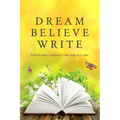 Dream Believe Write: Writing Prompts for Fiction Writers