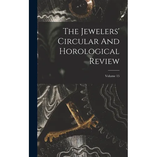 The Jewelers' Circular And Horological Review; Volume 15