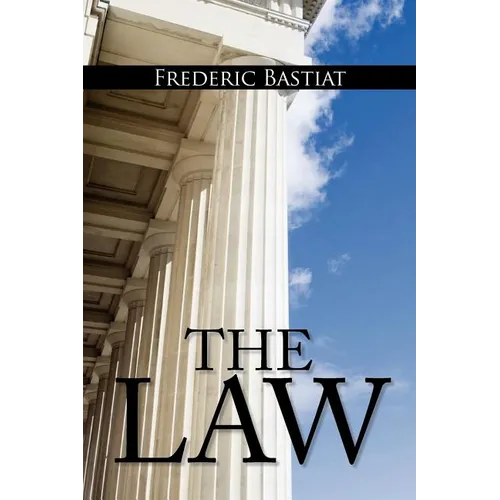 The Law: The Classic Blueprint For A Free Society