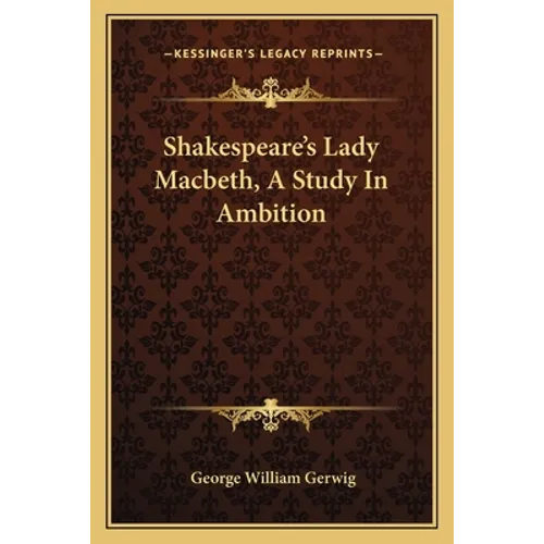 Shakespeare's Lady Macbeth, A Study In Ambition