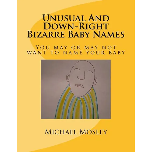 Unusual And Down-Right Bizarre Baby Names: You may or may not want to name your baby