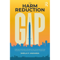The Harm Reduction Gap: Helping Individuals Left Behind by Conventional Drug Prevention and Abstinence-only Addiction Treatment