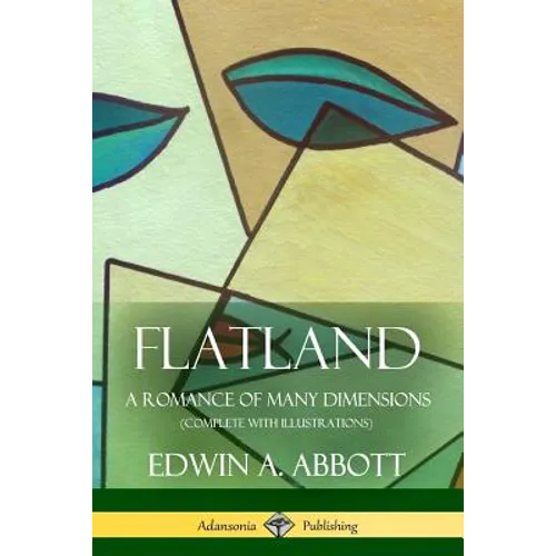 Flatland: A Romance of Many Dimensions (Complete with Illustrations)