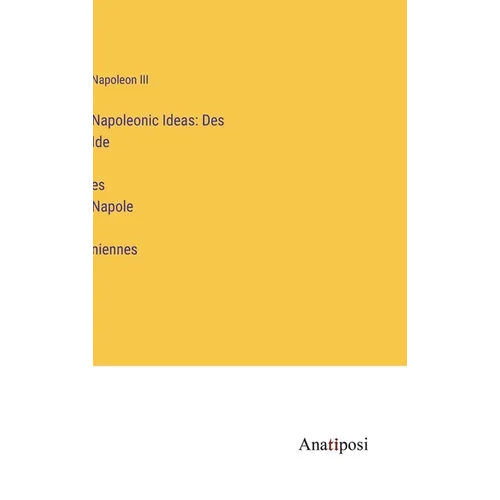 Napoleonic Ideas: Des Idées Napoléniennes