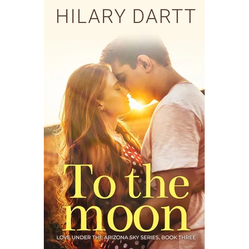 To the Moon: Love Under the Arizona Sky, Book Three
