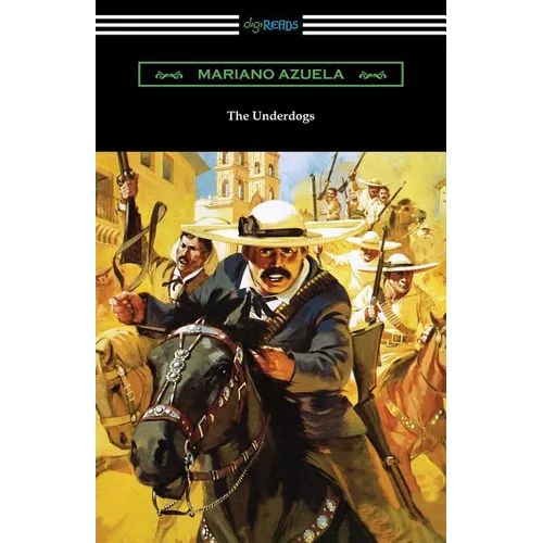 The Underdogs: A Novel of the Mexican Revolution