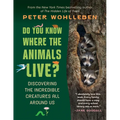 Do You Know Where the Animals Live?: Discovering the Incredible Creatures All Around Us