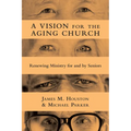 A Vision for the Aging Church: Renewing Ministry for and by Seniors