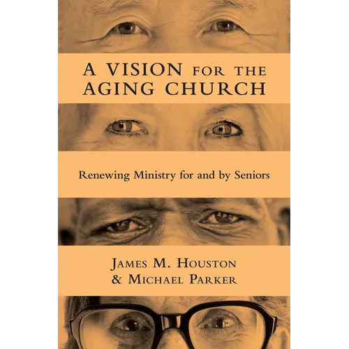 A Vision for the Aging Church: Renewing Ministry for and by Seniors