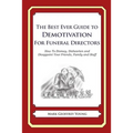 The Best Ever Guide to Demotivation for Funeral Directors: How To Dismay, Dishearten and Disappoint Your Friends, Family and Staff