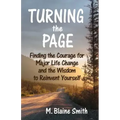 Turning the Page: Finding the Courage for Major Life Change and the Wisdom to Reinvent Yourself