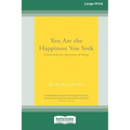 You Are the Happiness You Seek: Uncovering the Awareness of Being [Large Print 16 Pt Edition]