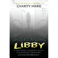 Understanding Libby: A Mother's Journey with Childhood Paranoid Schizophrenia