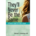 They'll Never Be the Same: A Parent's Guide to Ptsd in Youth