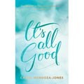 It's All Good: How to Trust and Surrender to the Bigger Plan