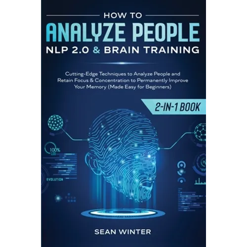 How to Analyze People: NLP 2.0 and Brain Training 2-in-1: Book Cutting-Edge Techniques to Analyze People and Retain Focus & Concentration to Permanent