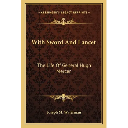 With Sword And Lancet: The Life Of General Hugh Mercer