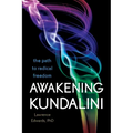 Awakening Kundalini: The Path to Radical Freedom