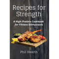 Recipes for Strength: A High-Protein Cookbook for Fitness Enthusiasts
