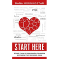 Start Here: A Crash Course in Understanding, Navigating, and Healing From Narcissistic Abuse