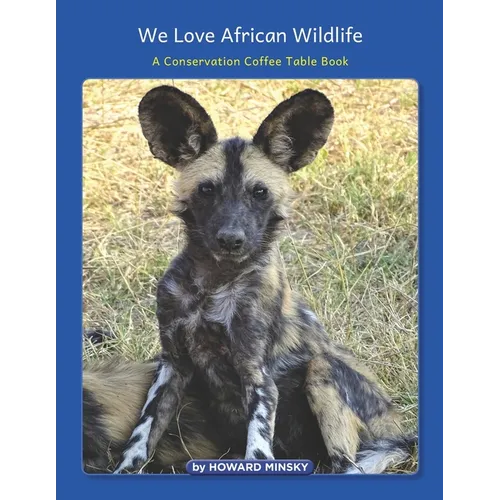 We Love African Wildlife: A Conservation Coffee Table Book
