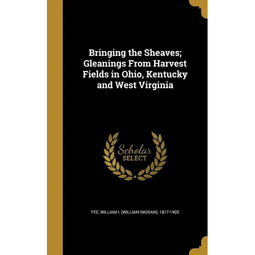 Bringing the Sheaves; Gleanings From Harvest Fields in Ohio, Kentucky and West Virginia
