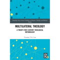 Multilateral Theology: A 21st Century Theological Methodology