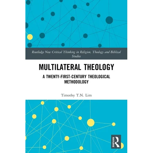 Multilateral Theology: A 21st Century Theological Methodology