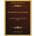 The Papal Bull, In Coena Domini: With A Short Historical Introduction (1848)